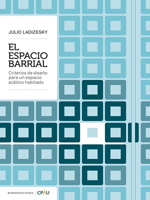 El espacio barrial (criterios de diseño para un espacio publico habitado)- Julio Ladizesky